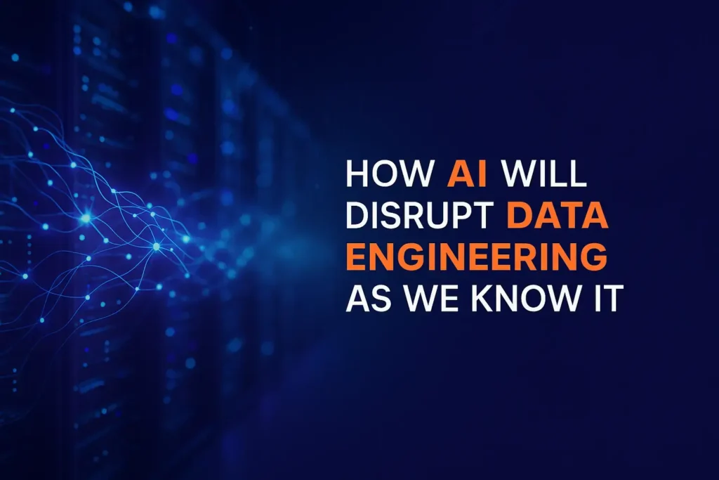 How Ai will disrupt data engineering as we know it